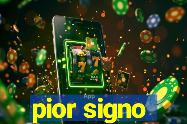 pior signo